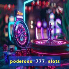 poderoso 777 slots paga mesmo